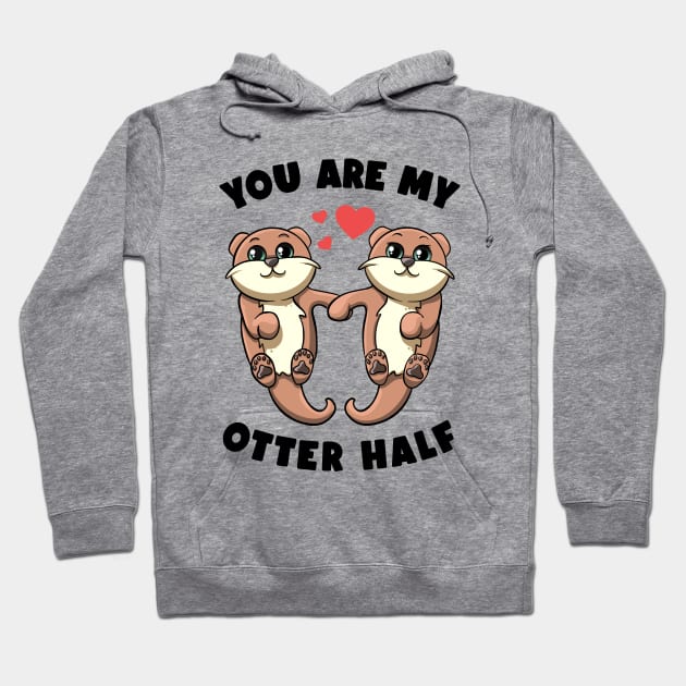 You Are My Otter Half Sea Otters Holding Hands Otter Puns Hoodie by MerchBeastStudio